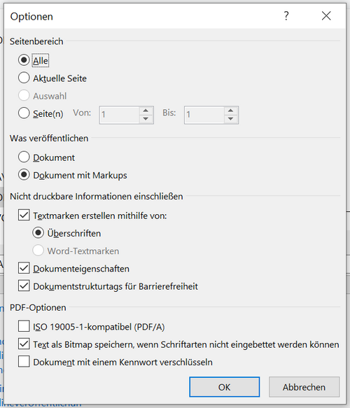 In den Optionen beim Speichern als PDF aus Word ist unter Seitenbereich Alle ausgewählt. Unter Was veröffentlichen ist Dokument mit Markups ausgewählt. Unter Nicht druckbare Informationen einschließen ist Textmarken erstellen mithilfe von Überschriften, Dokumenteneigenschaften und Dokumentstrukturtags für Barrierefreiheit ausgewählt. Unter PDF-Optionen ist Text als Bitmap speichern, wenn Schriftarten nicht eingebettet werden können ausgewählt.